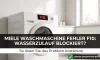 Miele Waschmaschine Fehler F10: Wasserzulauf blockiert? So lösen Sie das Problem kostenlos!