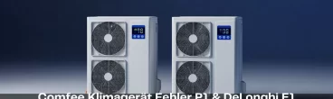 Comfee Klimagerät Fehler P1 & DeLonghi E1 beheben: Guide