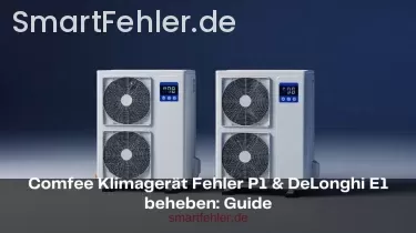 Comfee Klimagerät Fehler P1 & DeLonghi E1 beheben: Guide